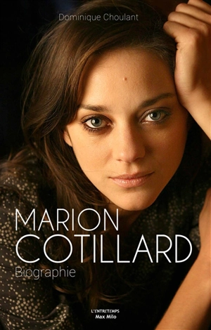 Marion Cotillard : biographie - Dominique Choulant