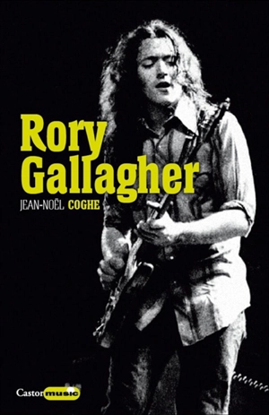 Rory Gallagher : rock'n'road blues - Jean-Noël Coghe