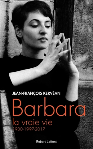 Barbara, la vraie vie : 1930-1997-2017 - Jean-François Kervéan