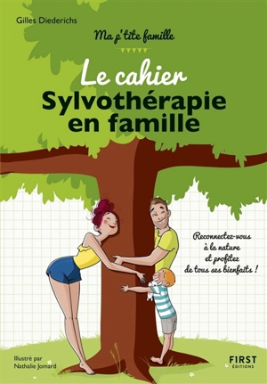 Le cahier sylvothérapie en famille : reconnectez-vous à la nature et profitez de tous ses bienfaits ! - Gilles Diederichs