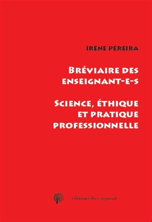 Bréviaire des enseignant.e.s : science, éthique et pratique professionnelle - Irène Pereira