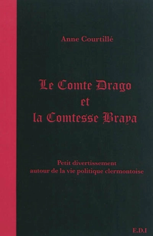 Le comte Drago et la princesse Brava : petit divertissement autour de la vie politique clermontoise - Anne Courtillé