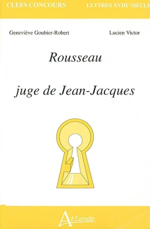 Rousseau, juge de Jean-Jacques - Geneviève Goubier-Robert