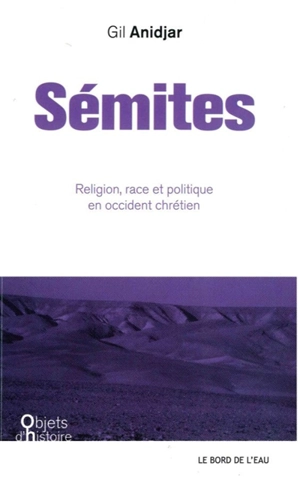 Sémites : religion, race et politique en Occident chrétien - Gil Anidjar