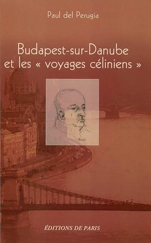 Budapest-sur-Danube et les voyages céliniens - Paul Del Perugia