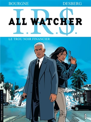 IRS : All Watcher. Vol. 7. Le trou noir financier - Stephen Desberg