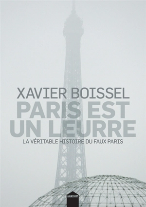 Paris est un leurre : la véritable histoire du faux Paris - Xavier Boissel