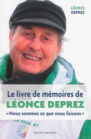 Nous sommes ce que nous faisons : le livre de mémoires de Léonce Deprez - Léonce Deprez