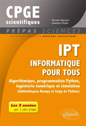 IPT Informatique pour tous : algorithmique, programmation Python, ingénierie numérique et simulation (bibliothèques Numpy et Scipy de Python) : tout le programme de prépas - Nicolas Nguyen