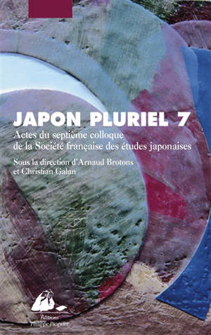 Japon pluriel. Vol. 7. Actes du septième colloque de la Société française des études japonaises, Campus Michel-Ange du CNRS, Paris, 20-22 e 2006 - Société française des études japonaises. Colloque (7 ; 2006 ; Paris)