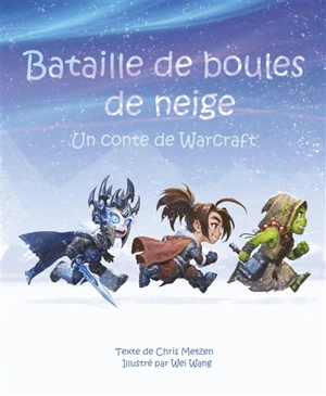 Bataille de boules de neige : un conte de Warcraft - Chris Metzen