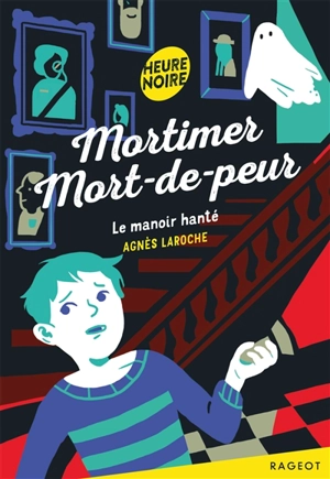 Mortimer Mort-de-peur. Le manoir hanté - Agnès Laroche