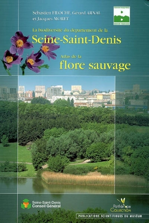 La biodiversité du département de la Seine-Saint-Denis : atlas de la flore sauvage - Sébastien Filoche