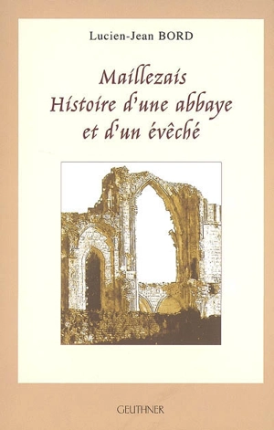 Maillezais : histoire d'une abbaye et d'un évêché - Lucien-Jean Bord