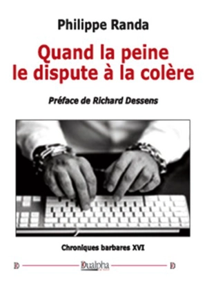 Quand la peine le dispute à la colère - Philippe Randa