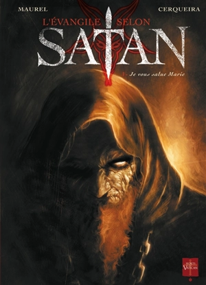 L'Evangile selon Satan. Vol. 1. Je vous salue Marie - Antoine Maurel