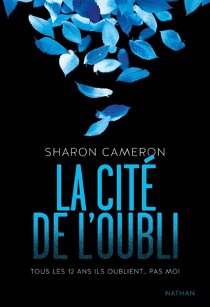 La cité de l'oubli : tous les 12 ans ils oublient... pas moi - Sharon Cameron