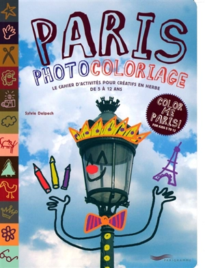 Paris photocoloriage : le cahier d'activités pour créatifs en herbe de 5 à 12 ans - Sylvie Delpech