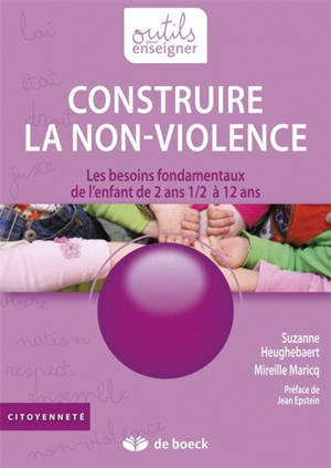 Construire la non-violence : les besoins fondamentaux de l'enfant de 2 ans et demi à 12 ans - Suzanne Heughebaert