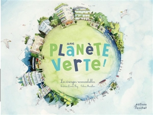 Une planète verte ! : les énergies renouvelables - Sandrine Dumas Roy
