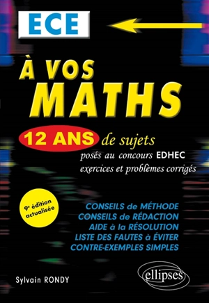 A vos maths : 12 ans de sujets posés au concours EDHEC de 2010 à 2021, exercices et problèmes corrigés : ECE - Sylvain Rondy