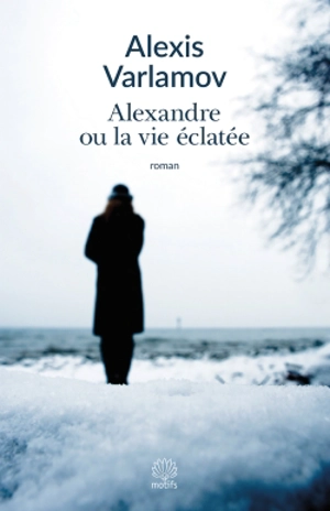 Alexandre ou La vie éclatée - Alexei Varlamov