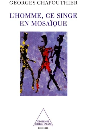 L'homme, ce singe en mosaïque - Georges Chapouthier