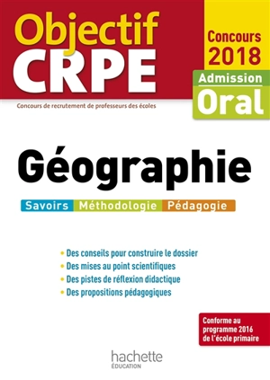 Géographie : admission, oral concours 2018 : savoirs, méthodologie, pédagogie - Laurent Bonnet