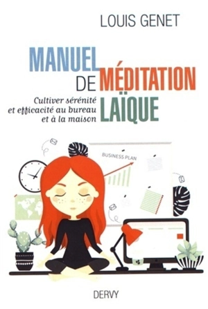 Manuel de méditation laïque : cultiver sérénité et efficacité au bureau et à la maison - Louis Genet