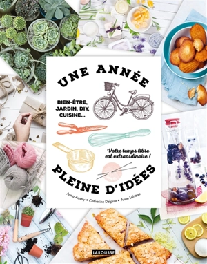 Une année pleine d'idées : bien-être, jardin, DIY, cuisine... : votre temps libre est extraordinaire ! - Anna Austruy
