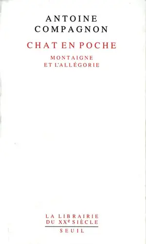 Chat en poche : Montaigne et l'allégorie - Antoine Compagnon