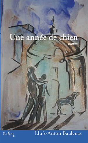 Une année de chien - Lluis-Anton Baulenas