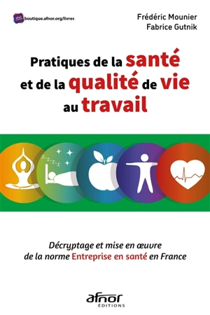 Pratiques de la santé et de la qualité de vie au travail : décryptage et mise en oeuvre de la norme Entreprise en santé en France - Frédéric Mounier