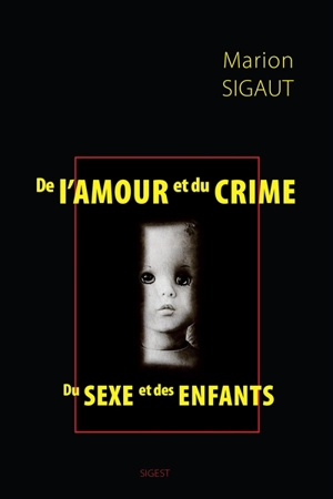 De l'amour et du crime : du sexe et des enfants - Marion Sigaut