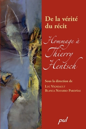De la vérité du récit : hommage à Thierry Hentsch - Luc Vigneault