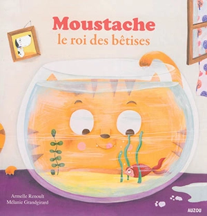 Moustache, le roi des bêtises - Armelle Renoult