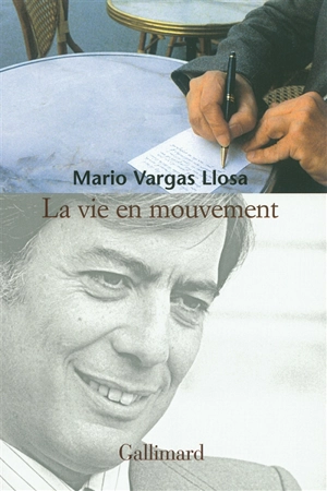 La vie en mouvement : entretiens avec Alonso Cueto - Mario Vargas Llosa