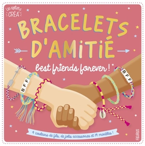 Bracelets d'amitié : best friends forever ! - Florence Bellot