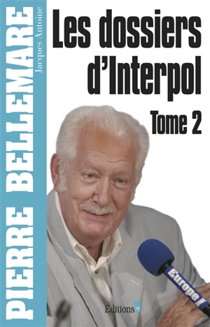 Les dossiers d'Interpol. Vol. 2 - Pierre Bellemare