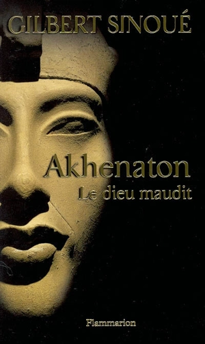 Akhenaton : le dieu maudit - Gilbert Sinoué