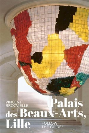 Palais des Beaux-Arts, Lille : follow the guide! - Vincent Brocvielle