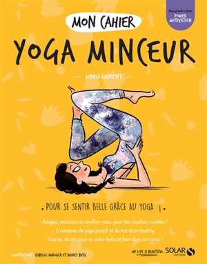 Mon cahier yoga minceur : pour se sentir belle grâce au yoga ! - Sophia Laurent