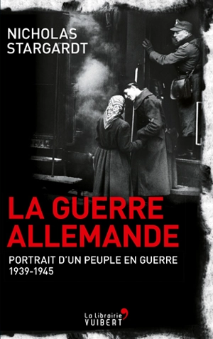 La guerre allemande : portrait d'un peuple en guerre : 1939-1945 - Nicholas Stargardt