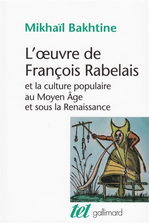 L'Oeuvre de François Rabelais et la culture populaire au Moyen Age et sous la Renaissance - Mikhail Mikhaïlovitch Bakhtine