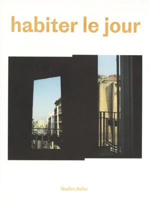 Habiter le jour - Nadim Asfar