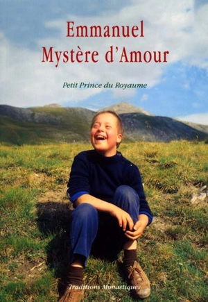 Emmanuel, mystère d'amour : petit prince du royaume (20.XI.1970-27.XI.1983) - Gilles Delaunet