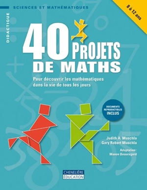 40 projets de maths : pour découvrir les mathématiques dans la vie de tous les jours - Muschla, Judith A.