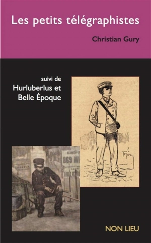 Les petits télégraphistes. Hurluberlus et Belle Epoque - Christian Gury