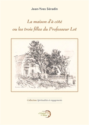 La maison d'à côté ou Les trois filles du professeur Lot - Jean-Yves Séradin