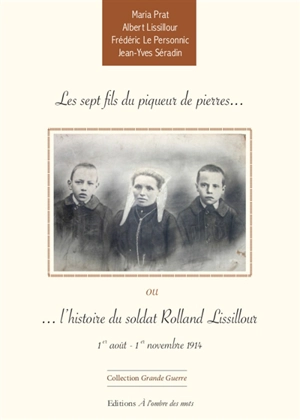 Les sept fils du piqueur de pierres ou L'histoire du soldat Rolland Lissillour : 1er août-1er novembre 1914